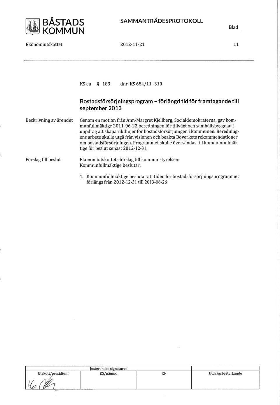 2011-06-22 beredningen för tillväxt och samhällsbyggnad i uppdrag att skapa riktlinjer för bostadsförsörjningen i kommunen.