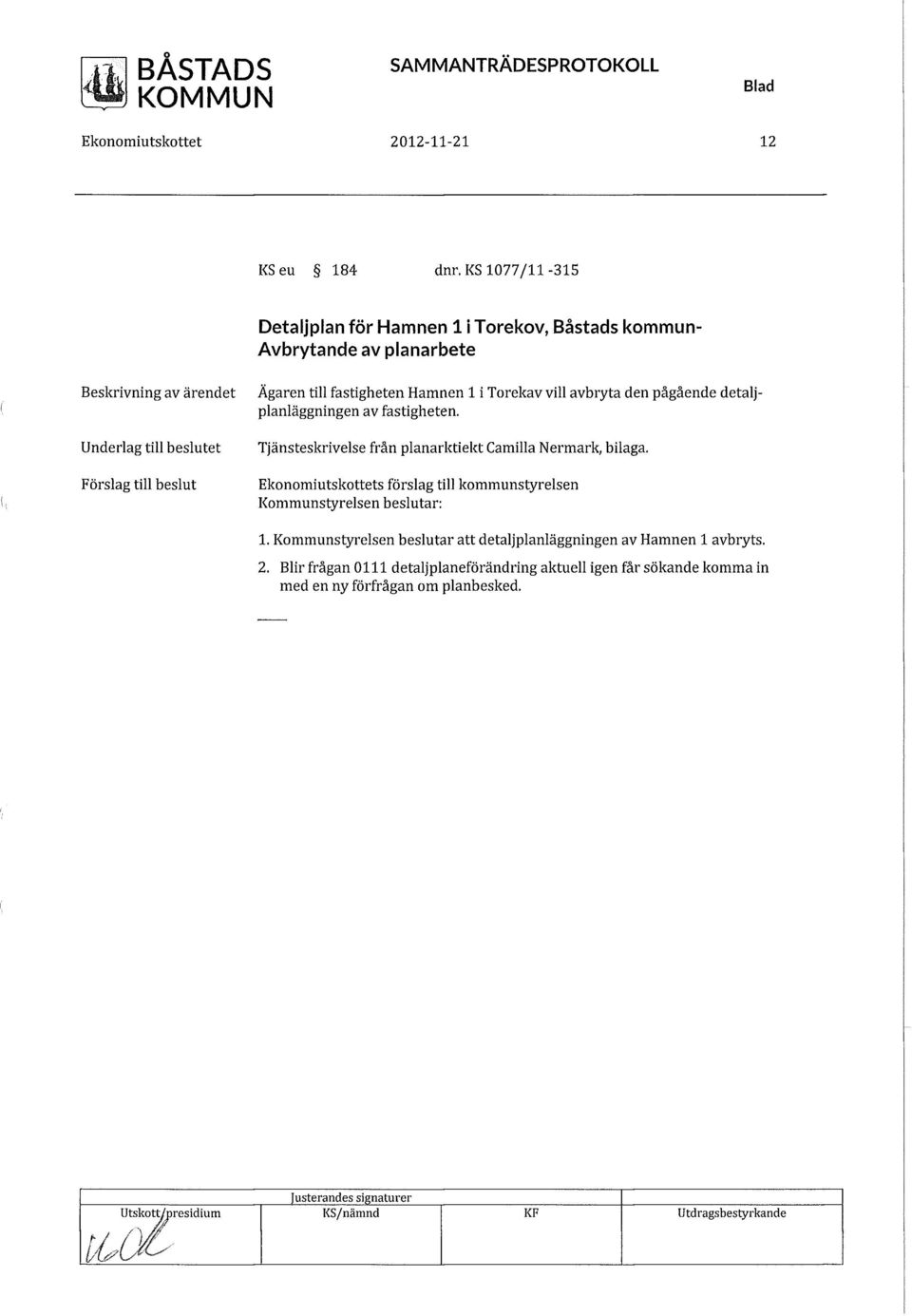 avbryta den pågående detaljplanläggningen av fastigheten. Tjänsteskrivelse från planarktiekt Camilla Nermark, bilaga.