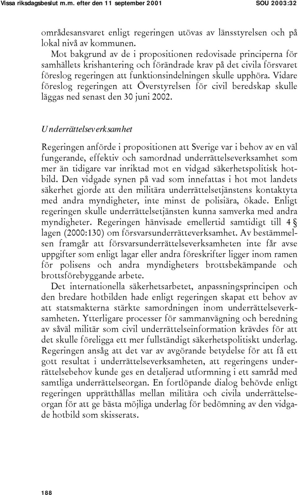 Vidare föreslog regeringen att Överstyrelsen för civil beredskap skulle läggas ned senast den 30 juni 2002.