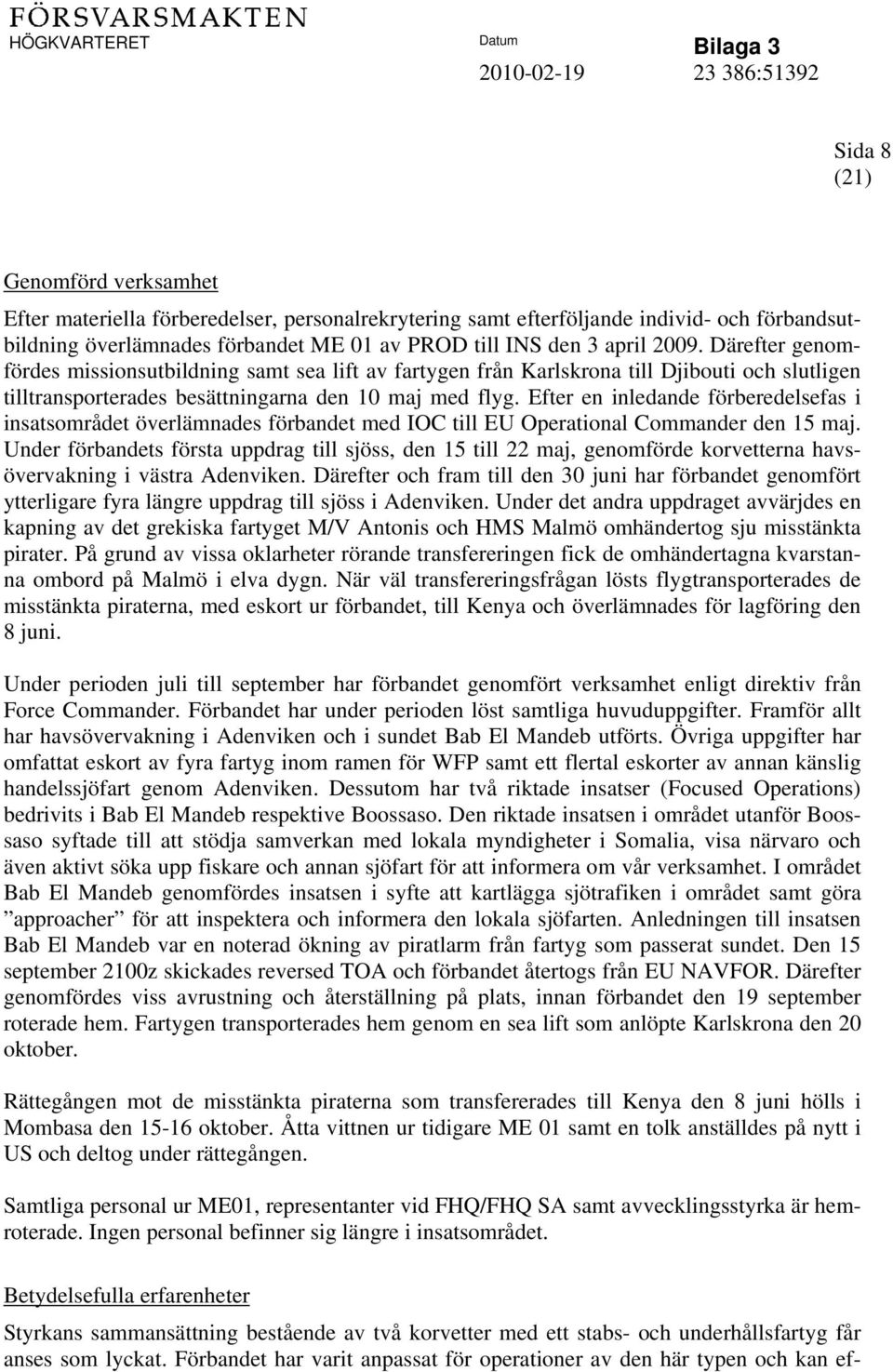 Efter en inledande förberedelsefas i insatsområdet överlämnades förbandet med IOC till EU Operational Commander den 15 maj.