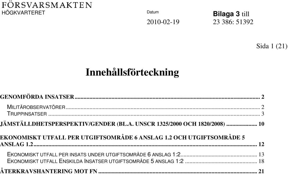 .. 10 EKONOMISKT UTFALL PER UTGIFTSOMRÅDE 6 ANSLAG 1.2 