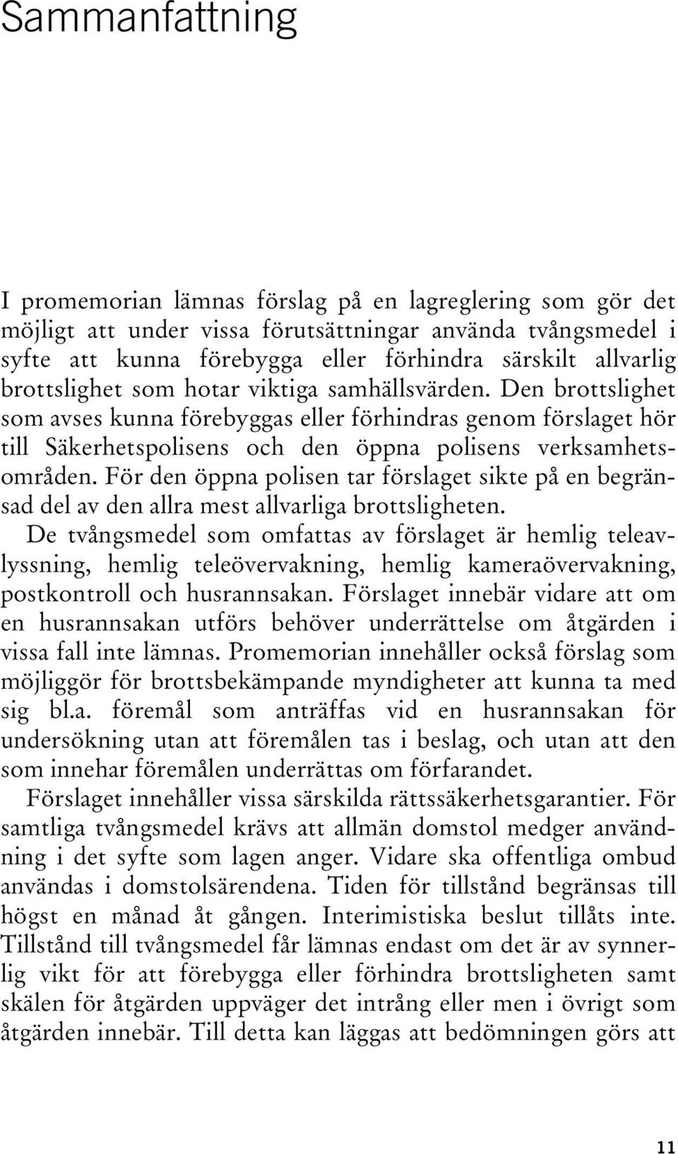 För den öppna polisen tar förslaget sikte på en begränsad del av den allra mest allvarliga brottsligheten.