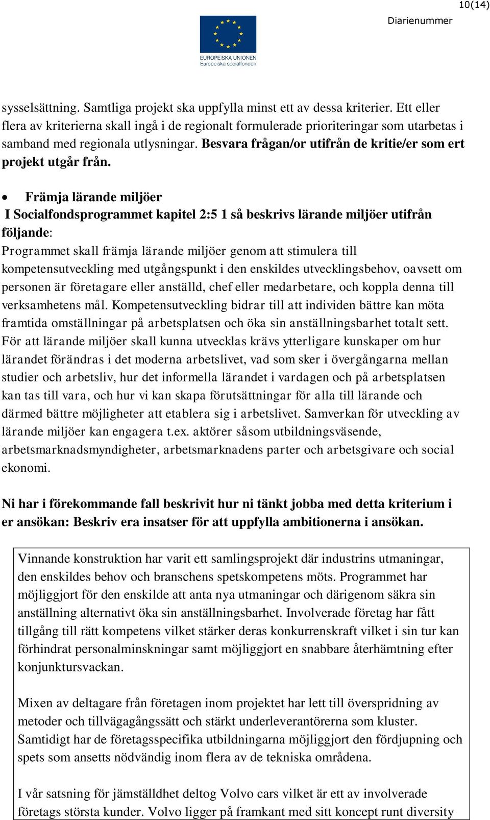 Besvara frågan/or utifrån de kritie/er som ert projekt utgår från.