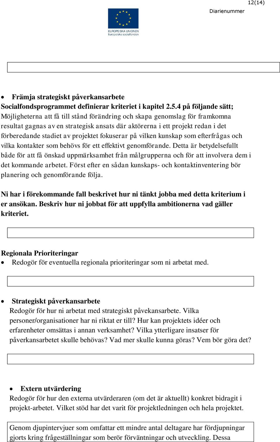 av projektet fokuserar på vilken kunskap som efterfrågas och vilka kontakter som behövs för ett effektivt genomförande.