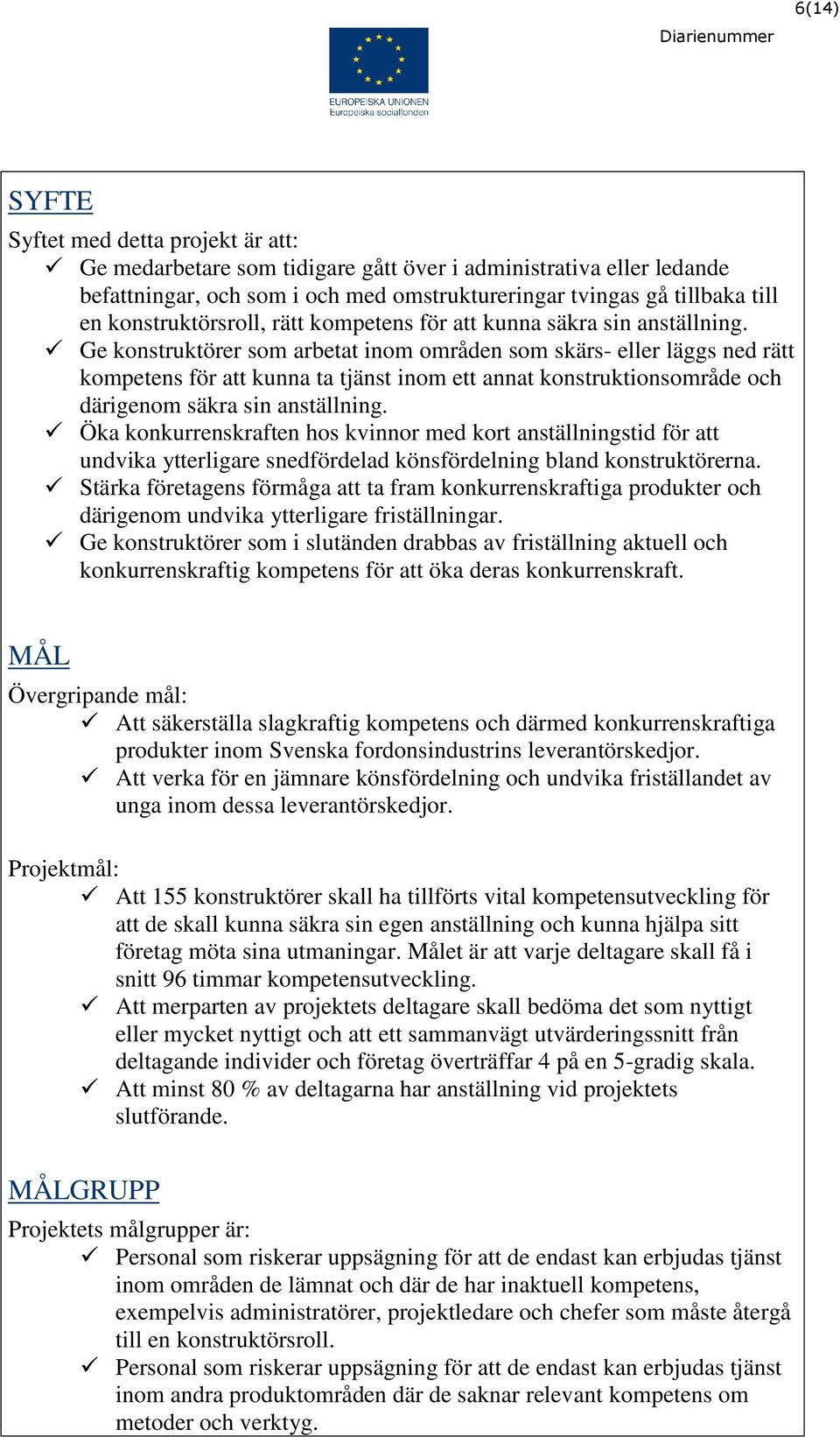 Ge konstruktörer som arbetat inom områden som skärs- eller läggs ned rätt kompetens för att kunna ta tjänst inom ett annat konstruktionsområde och därigenom säkra sin anställning.