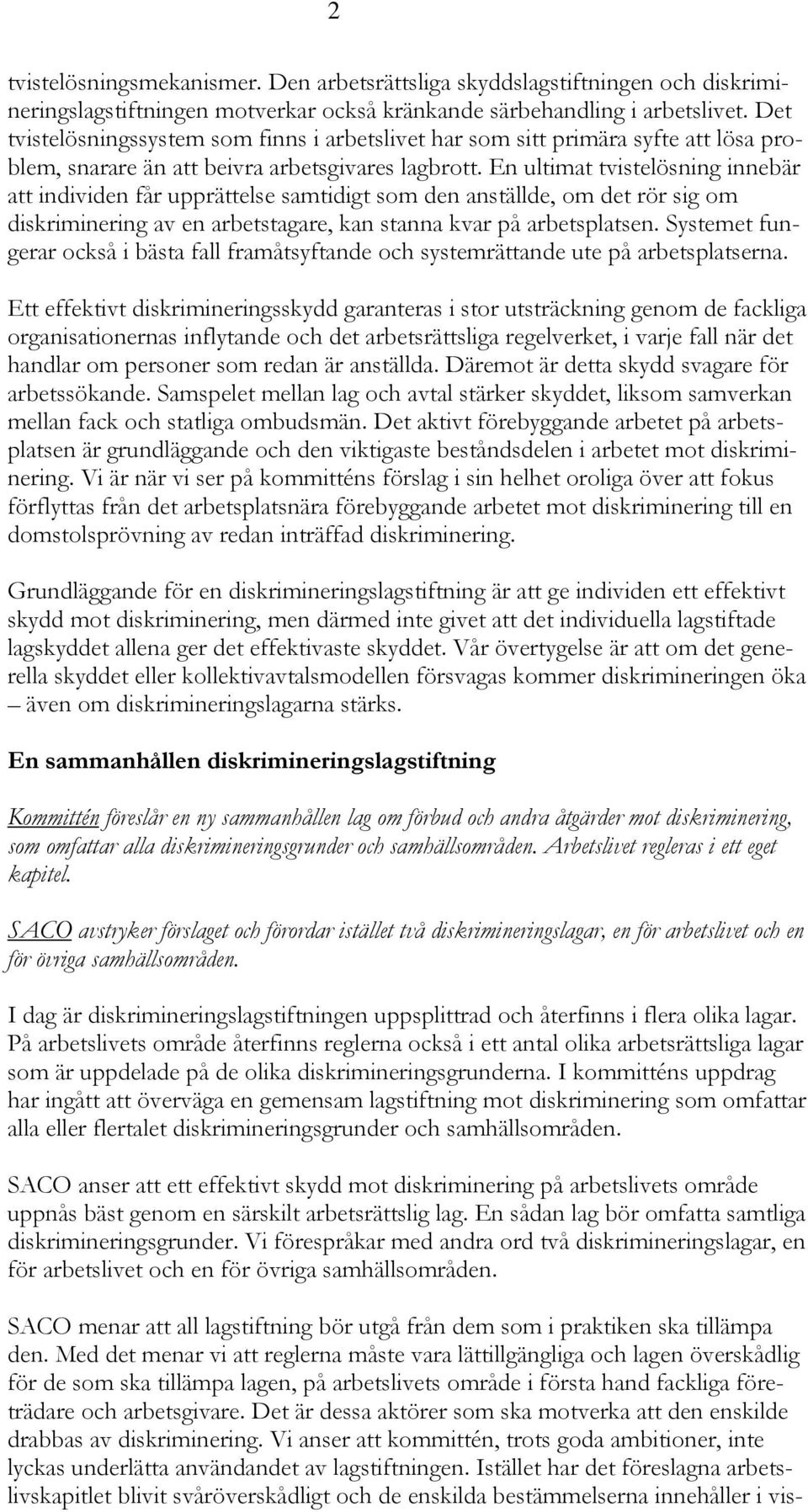 En ultimat tvistelösning innebär att individen får upprättelse samtidigt som den anställde, om det rör sig om diskriminering av en arbetstagare, kan stanna kvar på arbetsplatsen.