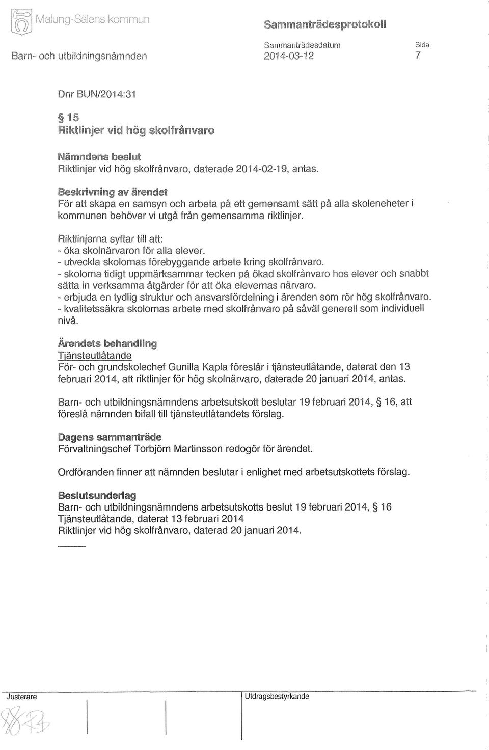 Riktlinjerna syftar till att: - öka skolnärvaron för alla elever. - utveckla skolornas förebyggande arbete kring skolfrånvaro.