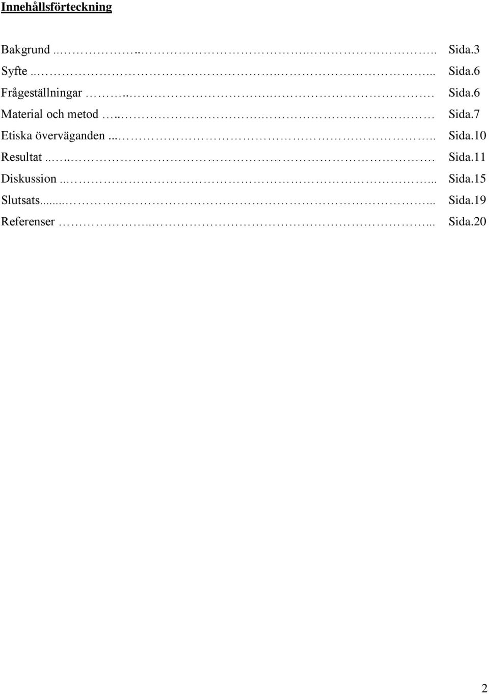 .... Sida.10 Resultat..... Sida.11 Diskussion..... Sida.15 Slutsats.