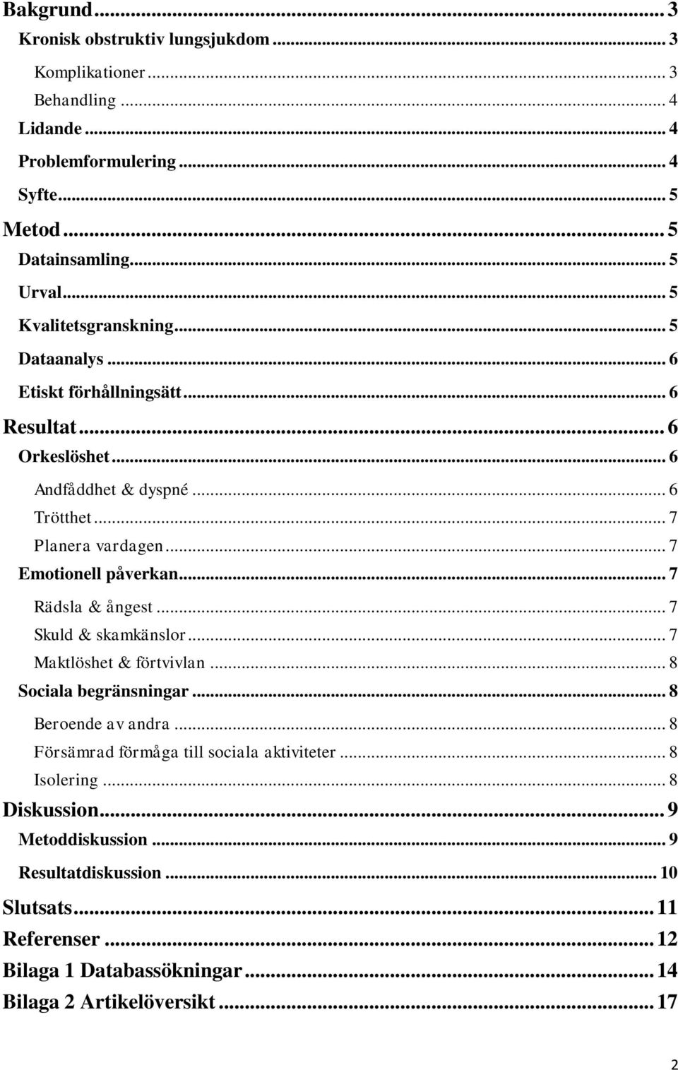 .. 7 Emotionell påverkan... 7 Rädsla & ångest... 7 Skuld & skamkänslor... 7 Maktlöshet & förtvivlan... 8 Sociala begränsningar... 8 Beroende av andra.