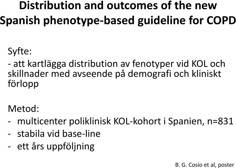 avseende på demografi och kliniskt förlopp Metod: - multicenter poliklinisk