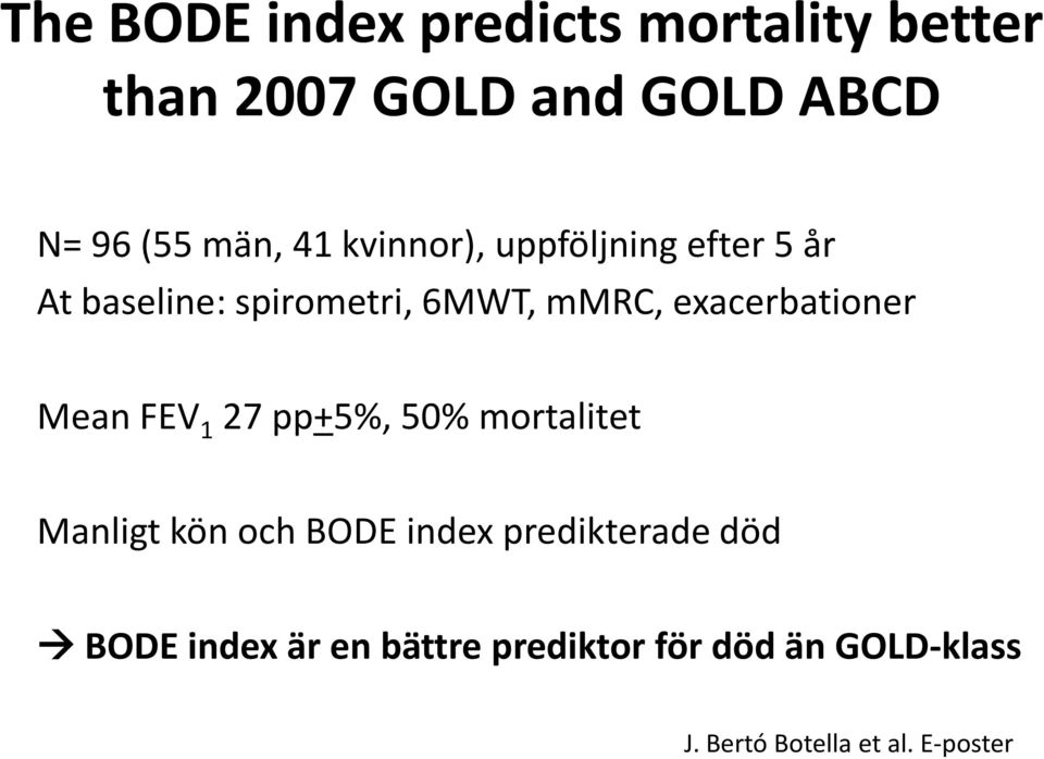 exacerbationer Mean FEV 1 27 pp+5%, 50% mortalitet Manligt kön och BODE index