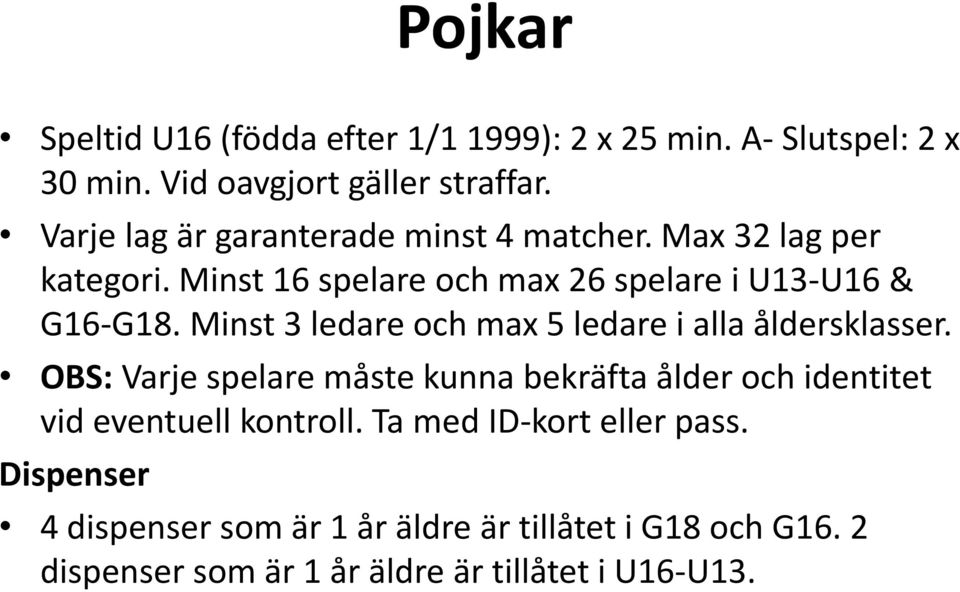 Minst 3 ledare och max 5 ledare i alla åldersklasser.