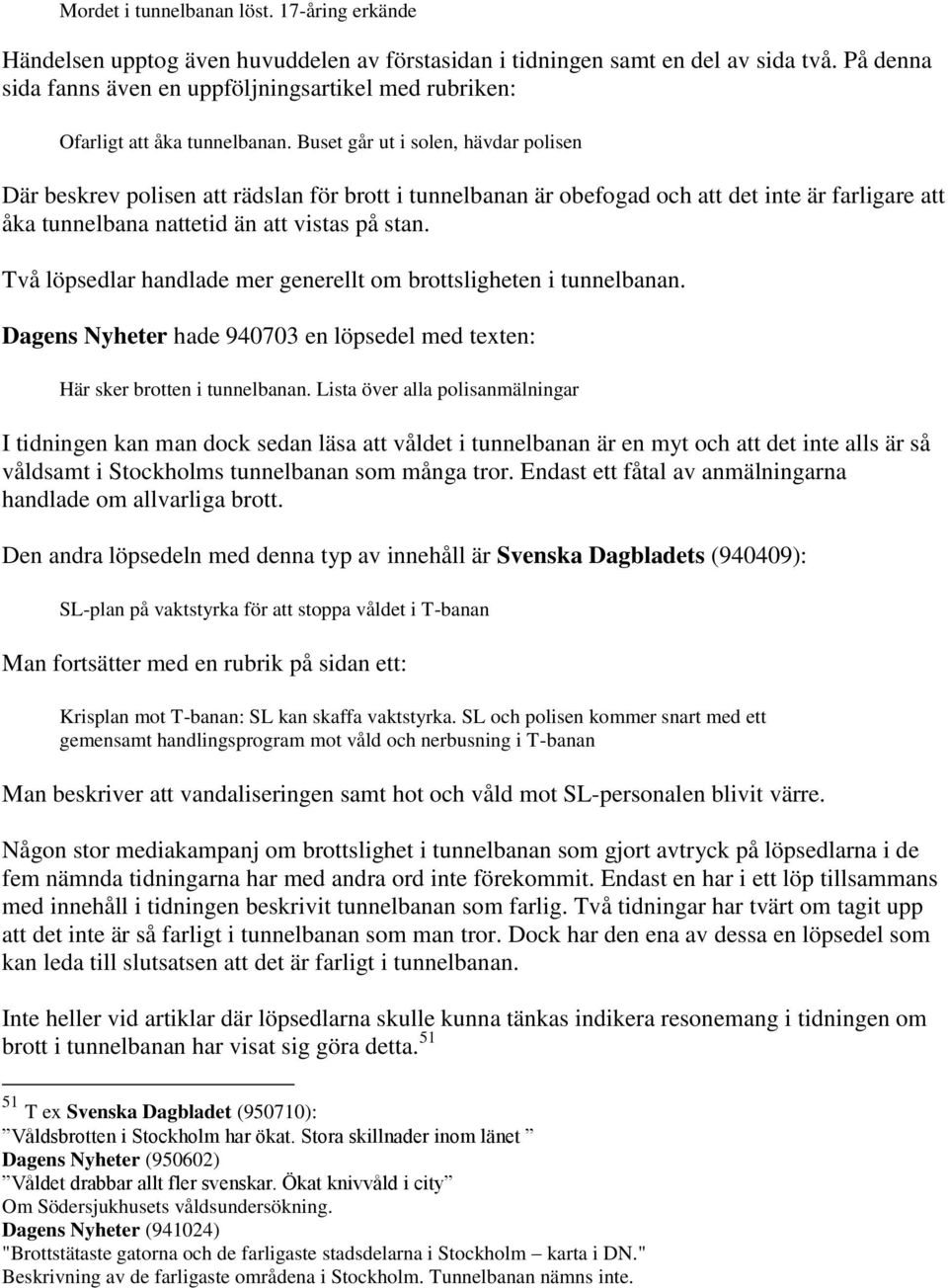 Buset går ut i solen, hävdar polisen Där beskrev polisen att rädslan för brott i tunnelbanan är obefogad och att det inte är farligare att åka tunnelbana nattetid än att vistas på stan.