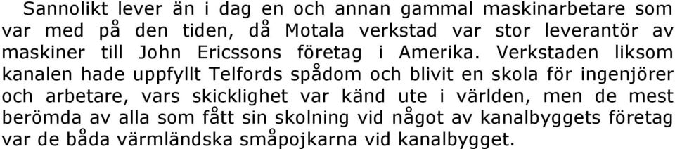 Verkstaden liksom kanalen hade uppfyllt Telfords spådom och blivit en skola för ingenjörer och arbetare, vars