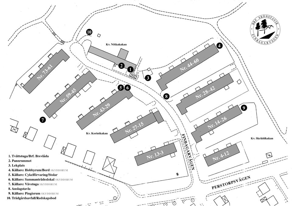 Källare: Hobbyrum/Bord SKYDDSRUM 5. Källare: Cykelförvaring/Stolar 6. Källare: Sammanträdeslokal SKYDDSRUM 7.