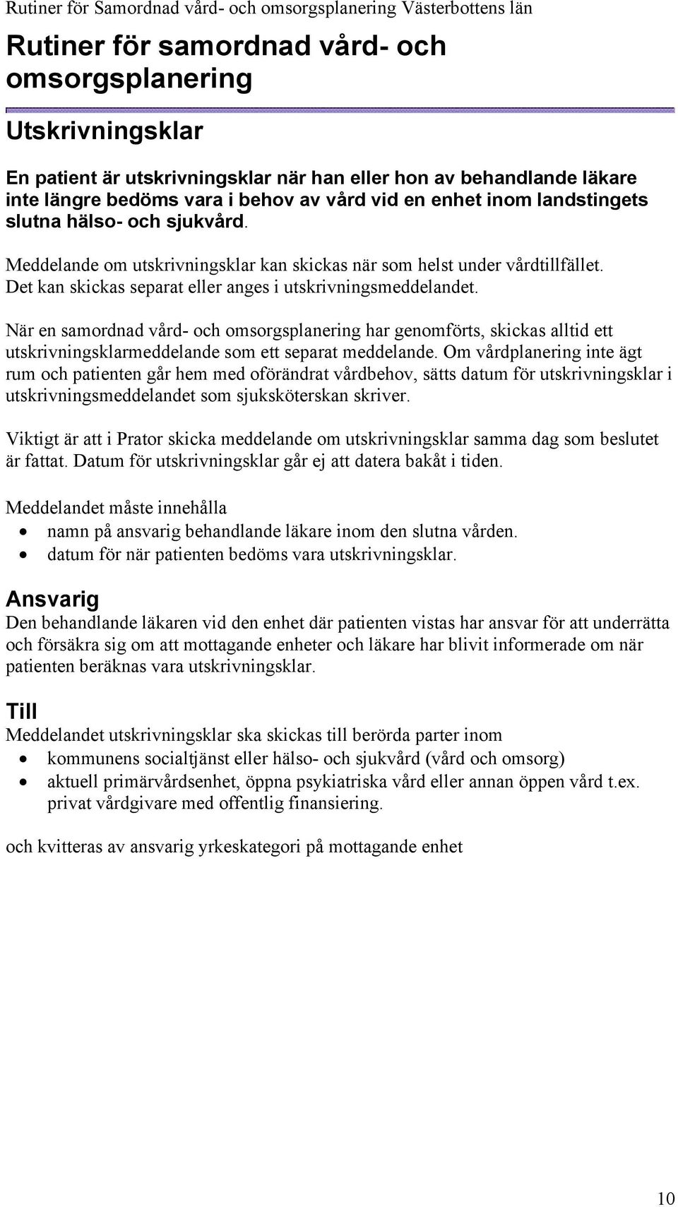 När en samordnad vård- och omsorgsplanering har genomförts, skickas alltid ett utskrivningsklarmeddelande som ett separat meddelande.