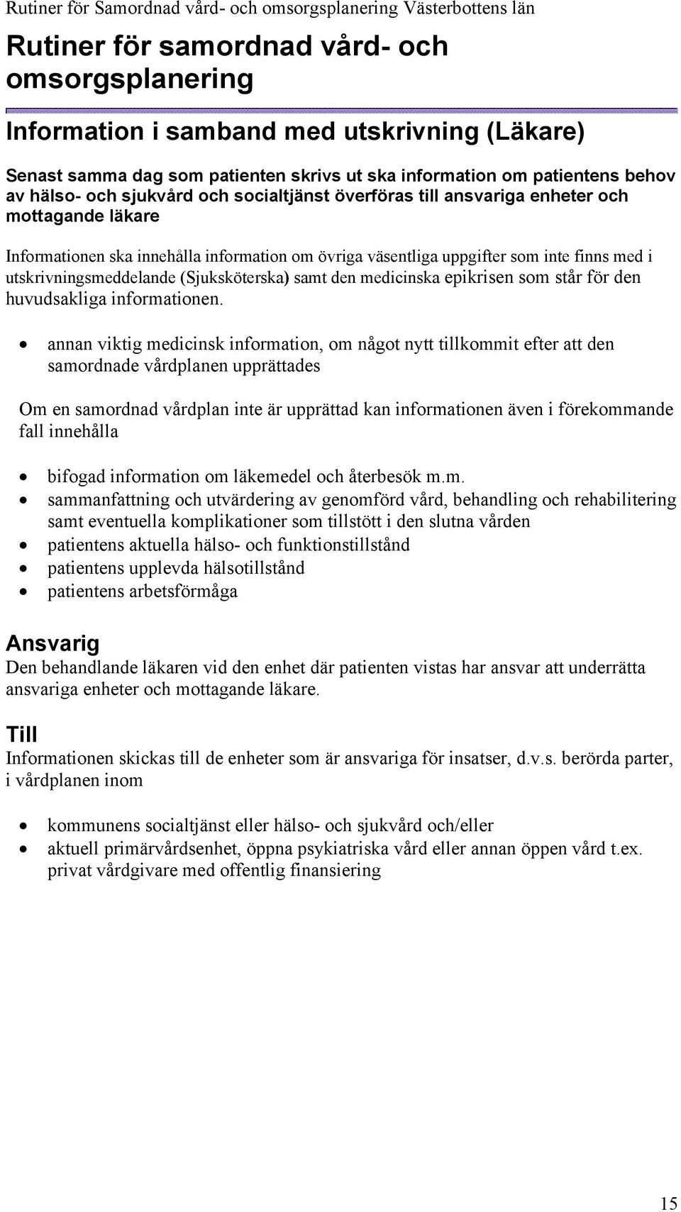 samt den medicinska epikrisen som står för den huvudsakliga informationen.