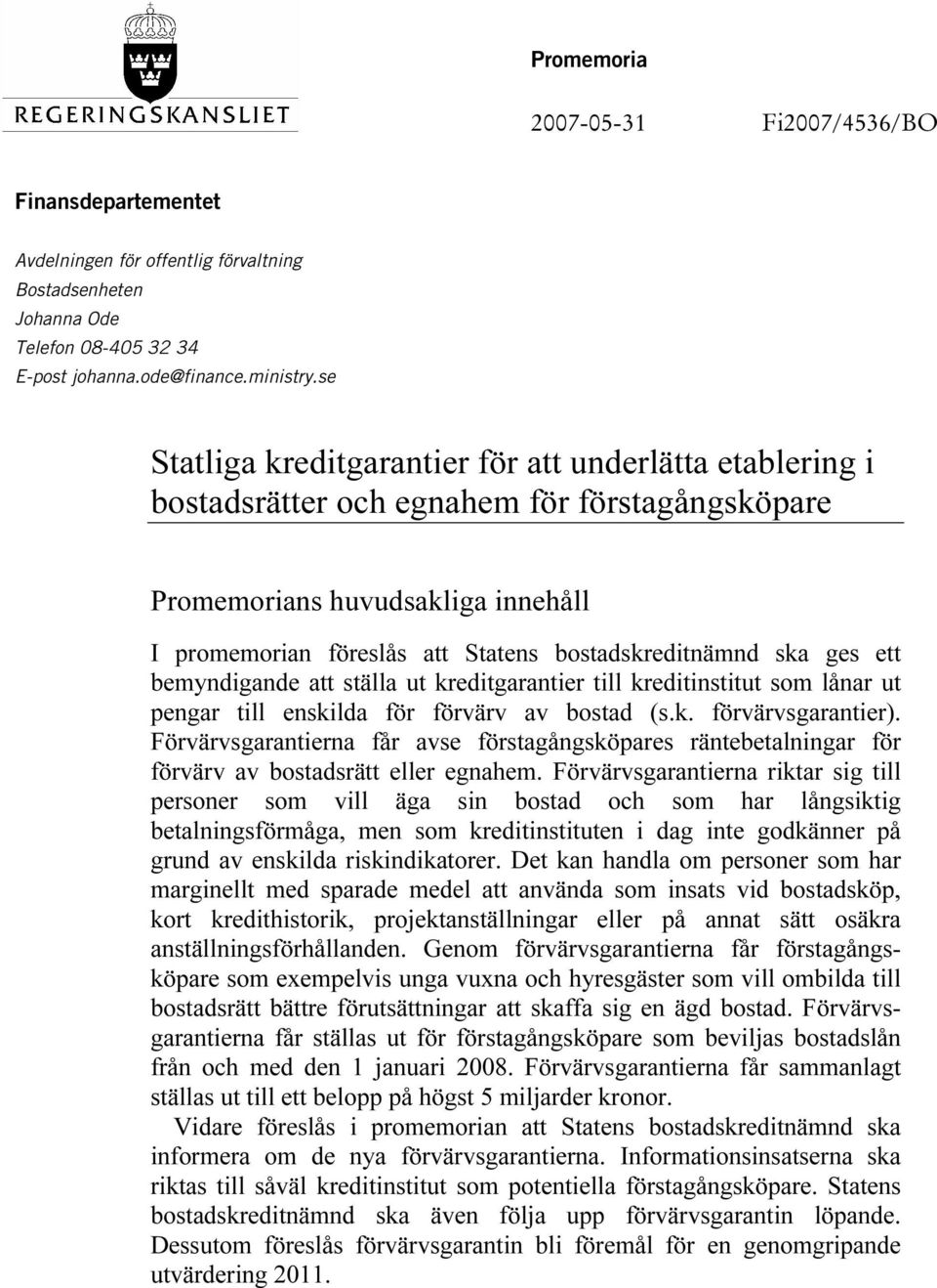 ska ges ett bemyndigande att ställa ut kreditgarantier till kreditinstitut som lånar ut pengar till enskilda för förvärv av bostad (s.k. förvärvsgarantier).