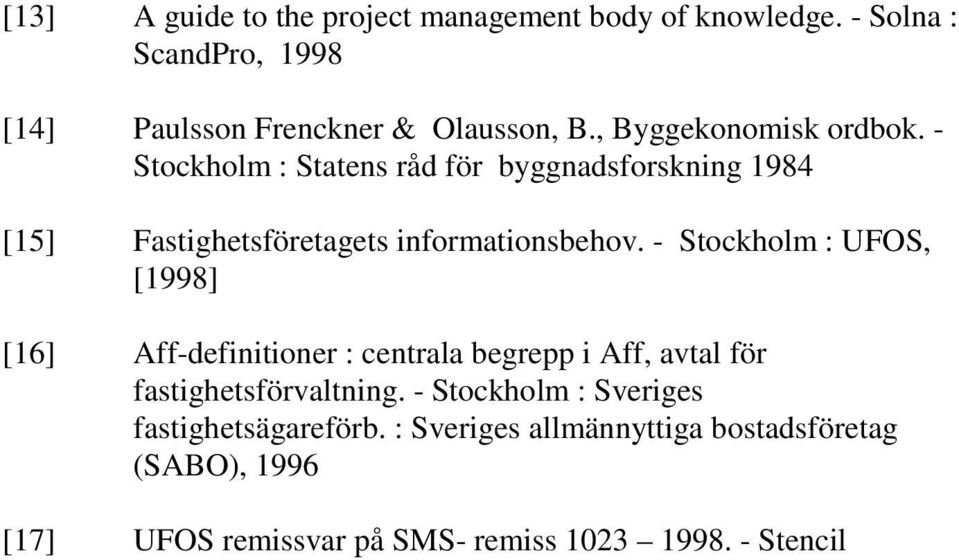 - Stockholm : UFOS, [1998] [16] Aff-definitioner : centrala begrepp i Aff, avtal för fastighetsförvaltning.