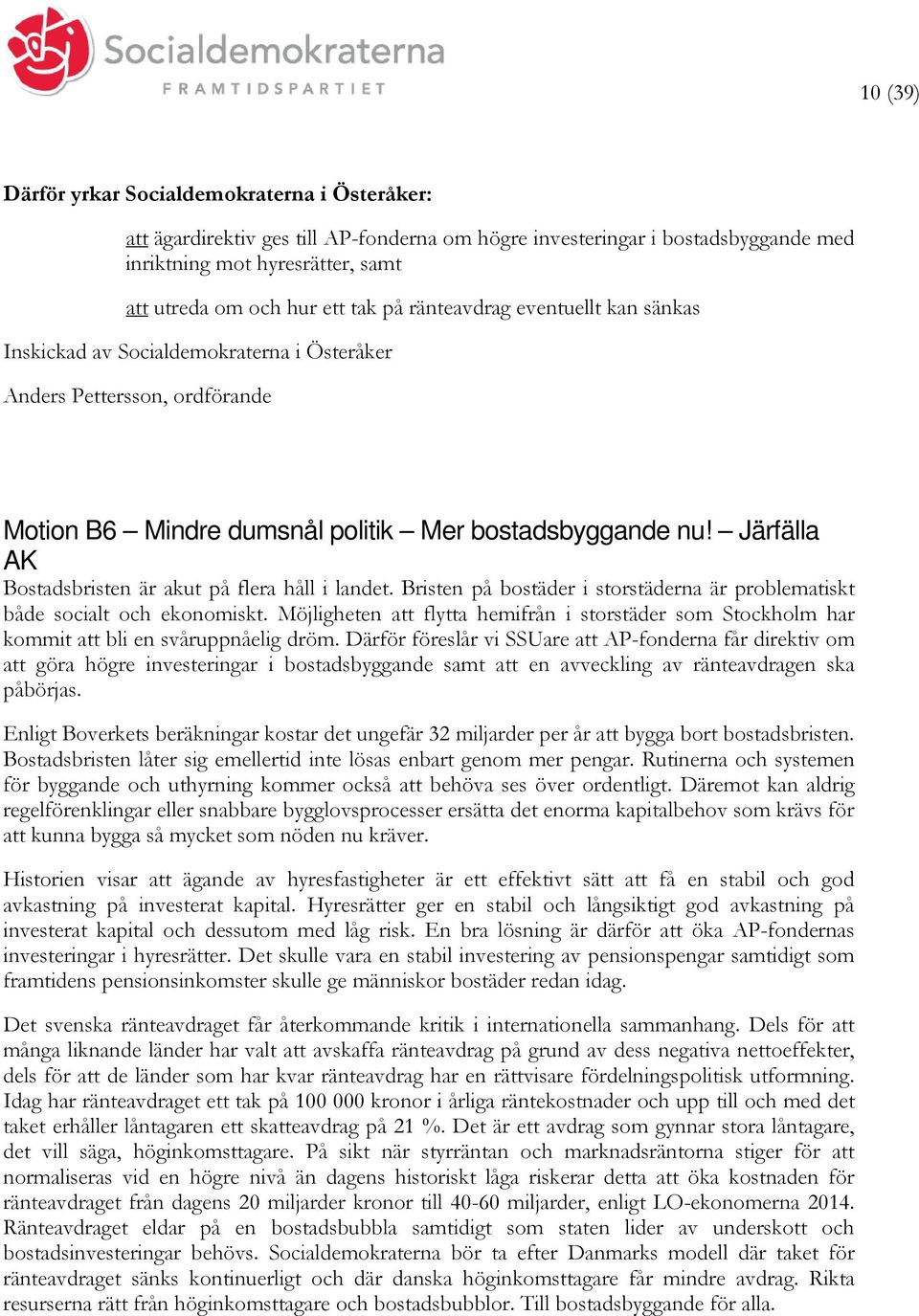 Järfälla AK Bostadsbristen är akut på flera håll i landet. Bristen på bostäder i storstäderna är problematiskt både socialt och ekonomiskt.