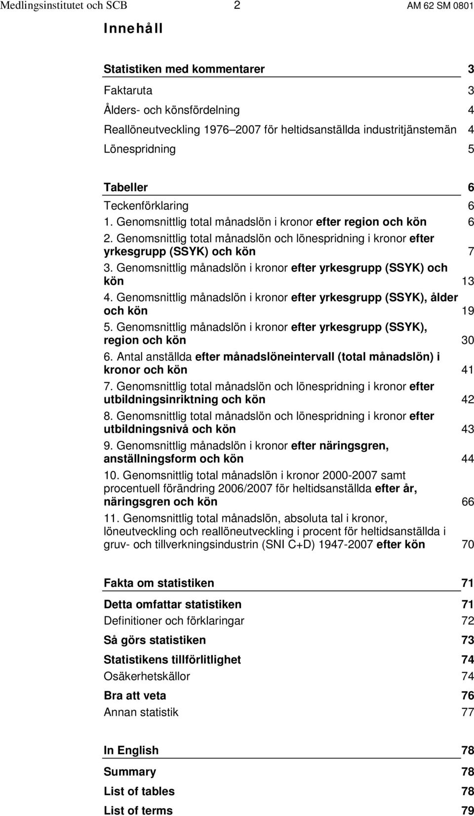 Genomsnittlig total månadslön och lönespridning i kronor efter yrkesgrupp (SSYK) och kön 7 3. Genomsnittlig månadslön i kronor efter yrkesgrupp (SSYK) och kön 13 4.