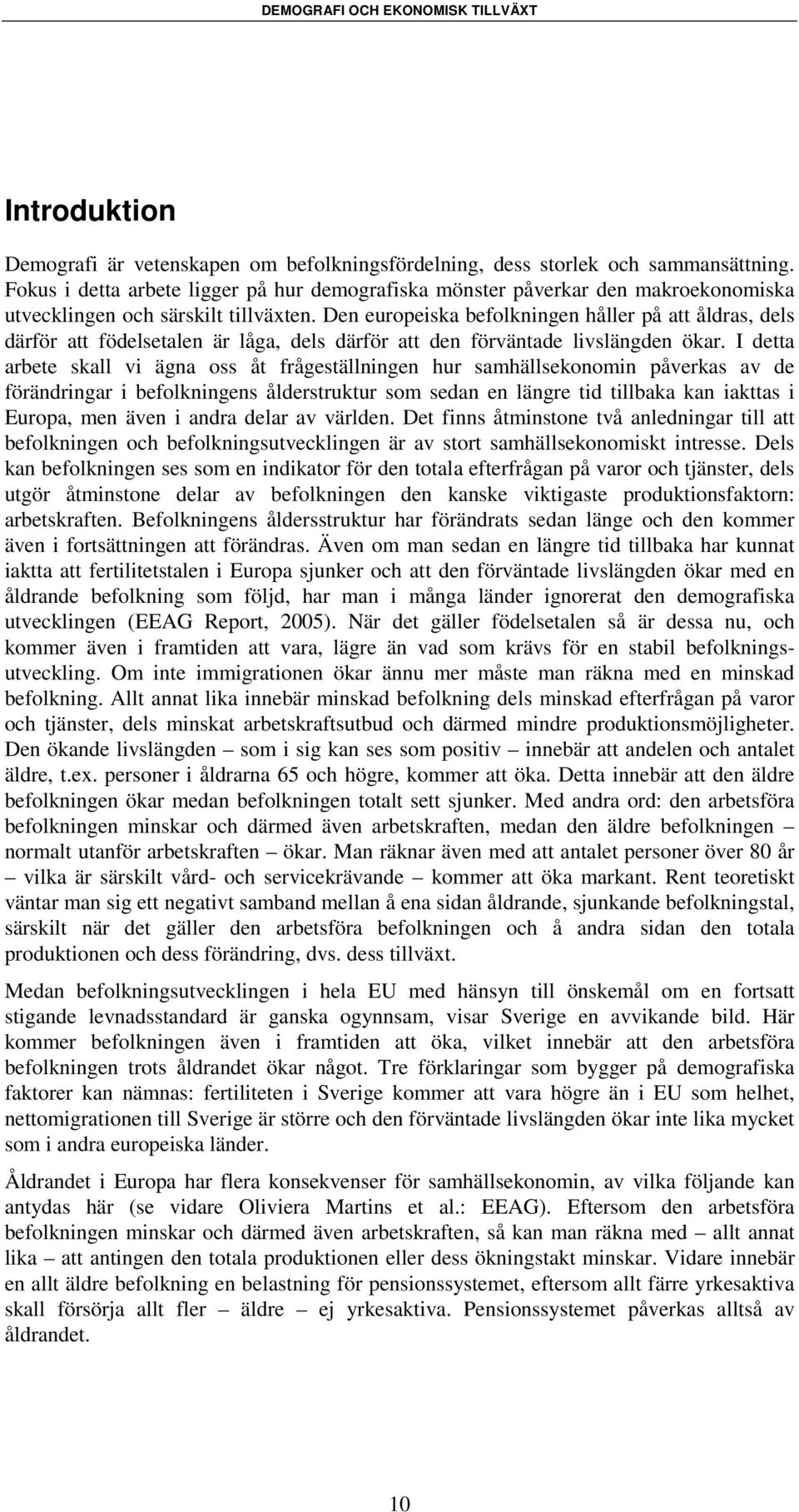 Den europeiska befolkningen håller på att åldras, dels därför att födelsetalen är låga, dels därför att den förväntade livslängden ökar.