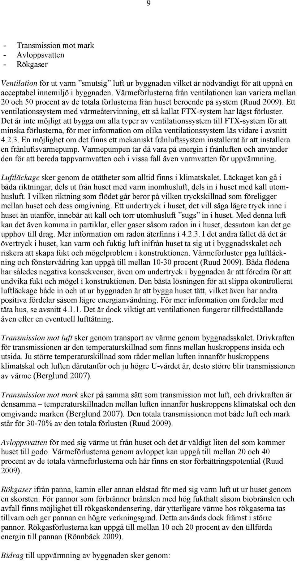 Ett ventilationssystem med värmeåtervinning, ett så kallat FTX-system har lägst förluster.