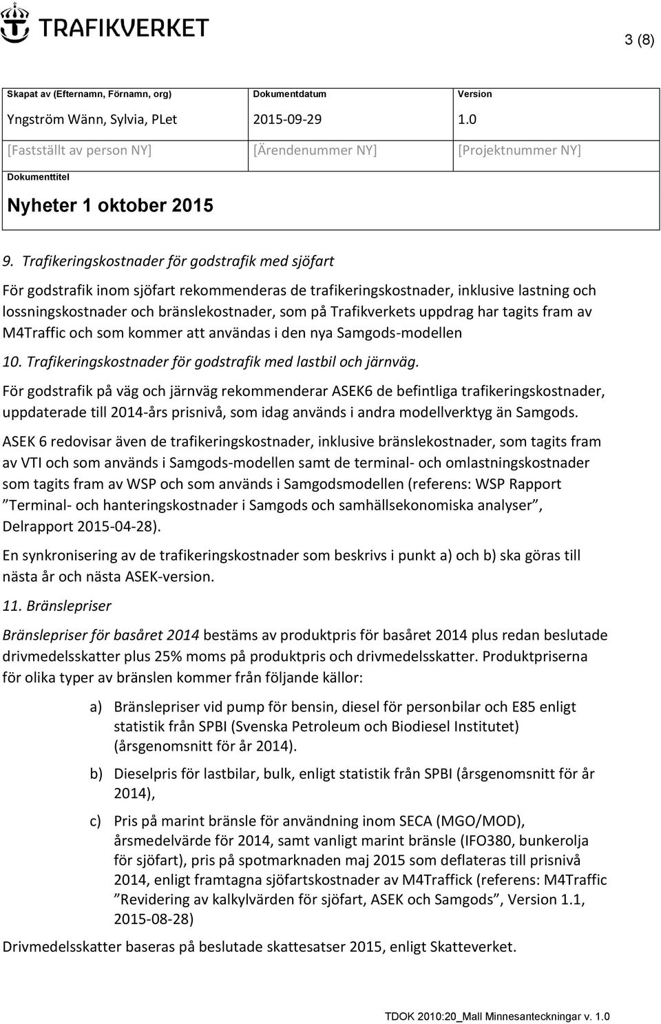 Trafikverkets uppdrag har tagits fram av M4Traffic och som kommer att användas i den nya Samgods-modellen 10. Trafikeringskostnader för godstrafik med lastbil och järnväg.