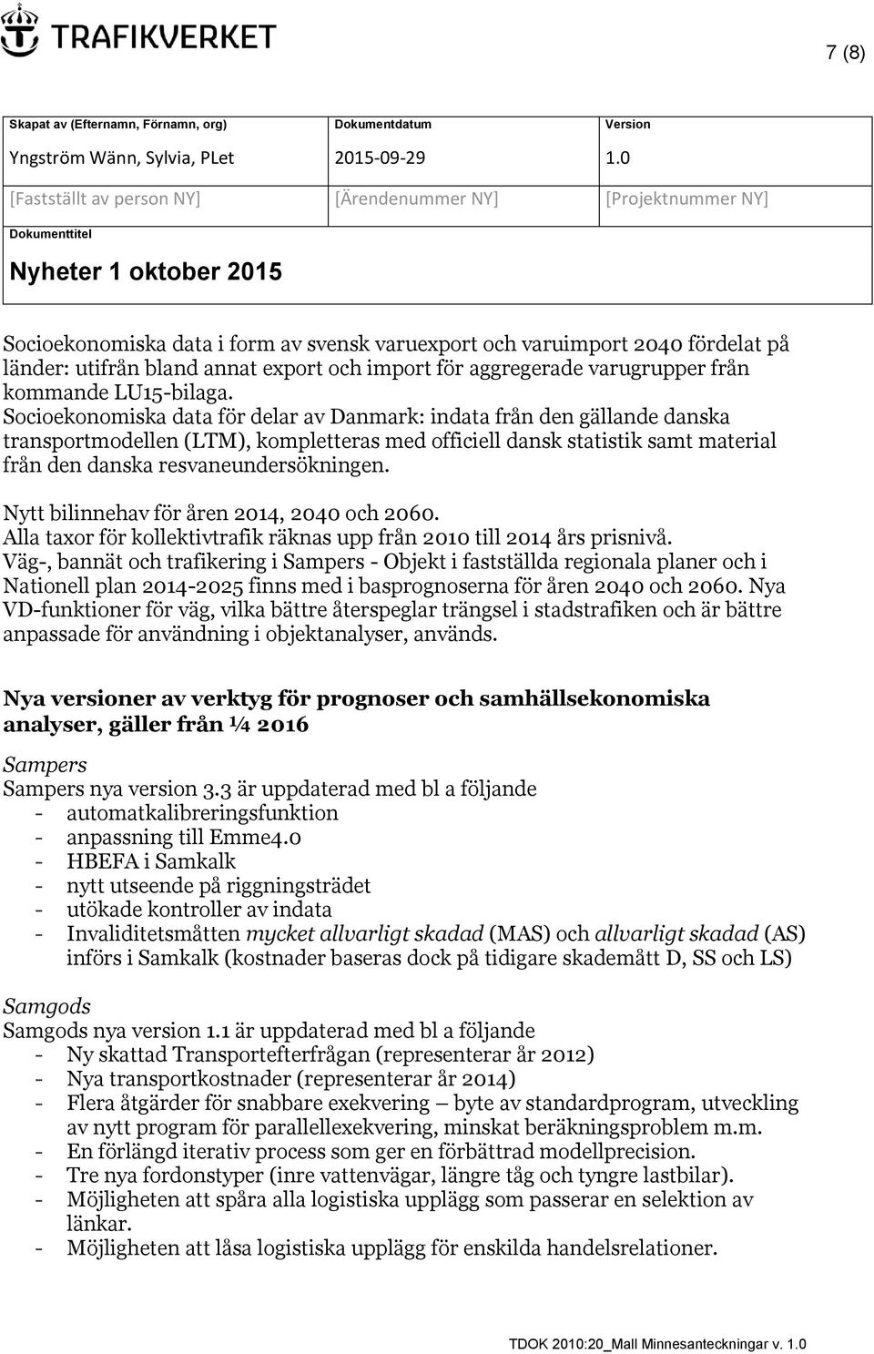 Nytt bilinnehav för åren 2014, 2040 och 2060. Alla taxor för kollektivtrafik räknas upp från 2010 till 2014 års prisnivå.