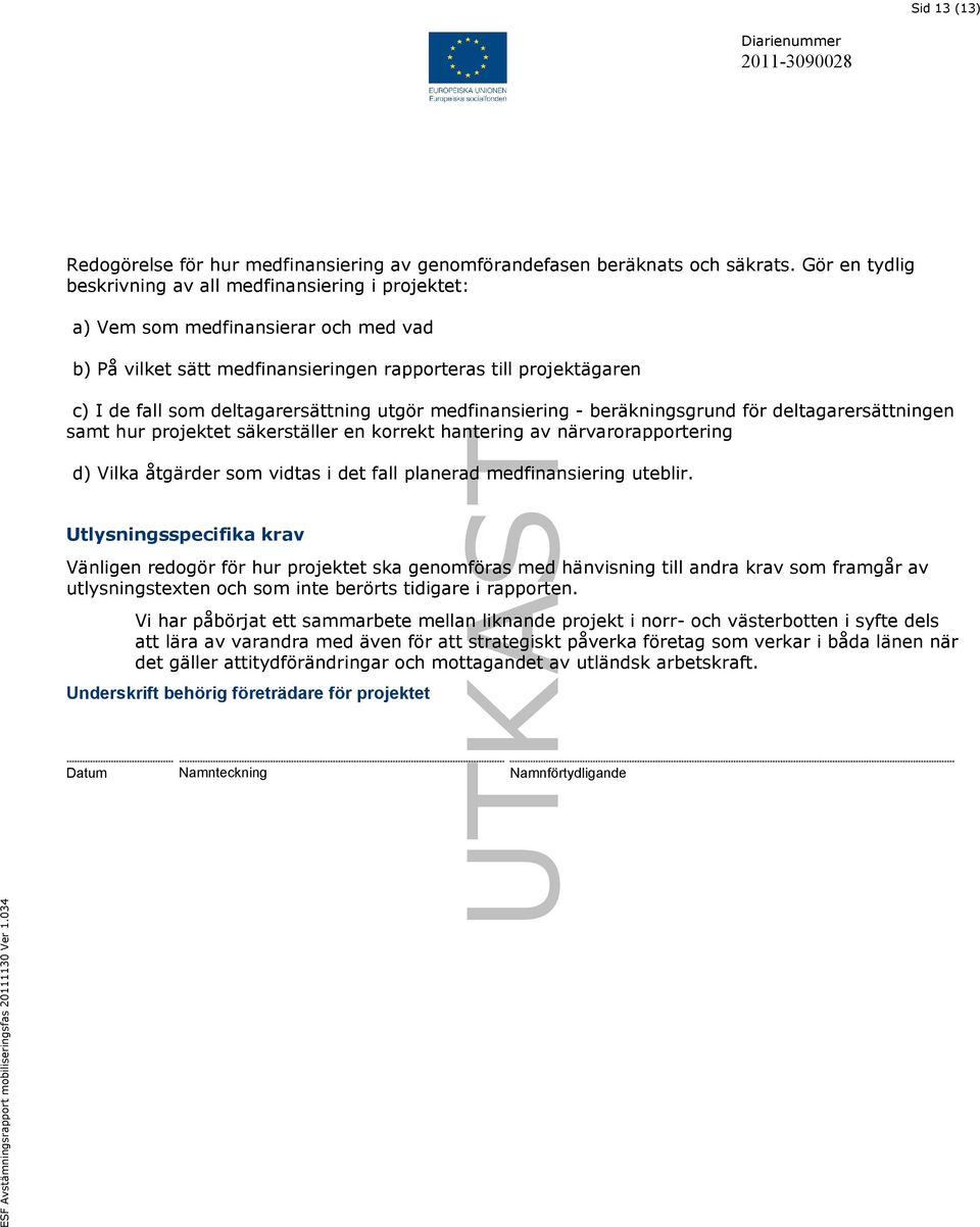 deltagarersättning utgör medfinansiering - beräkningsgrund för deltagarersättningen samt hur projektet säkerställer en korrekt hantering av närvarorapportering d) Vilka åtgärder som vidtas i det fall