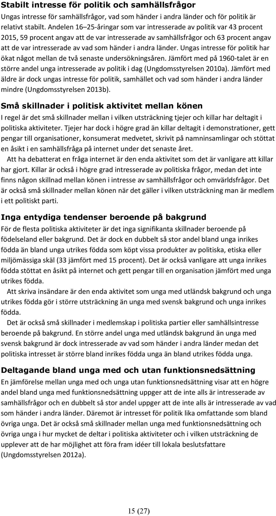 andra länder. Ungas intresse för politik har ökat något mellan de två senaste undersökningsåren.