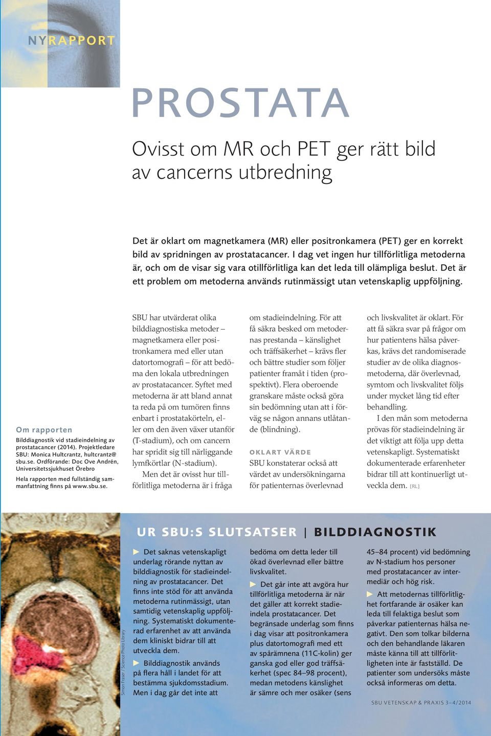 Det är ett problem om metoderna används rutinmässigt utan vetenskaplig uppföljning. Om rapporten Bilddiagnostik vid stadieindelning av prostatacancer (2014).