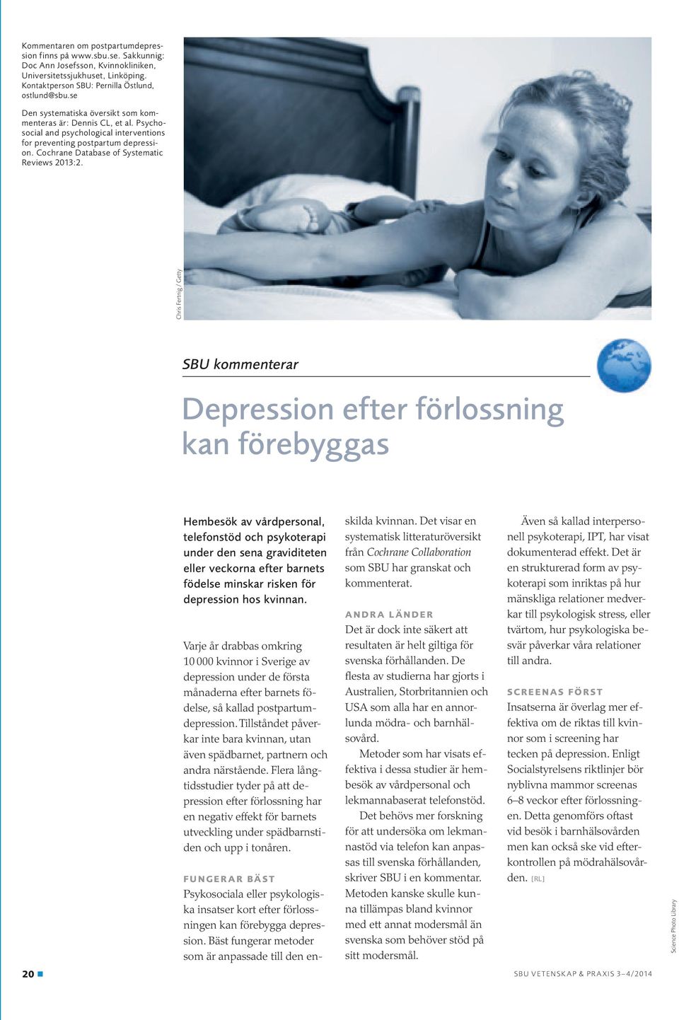 Chris Fertnig / Getty SBU kommenterar Depression efter förlossning kan förebyggas Hembesök av vårdpersonal, telefonstöd och psykoterapi under den sena graviditeten eller veckorna efter barnets