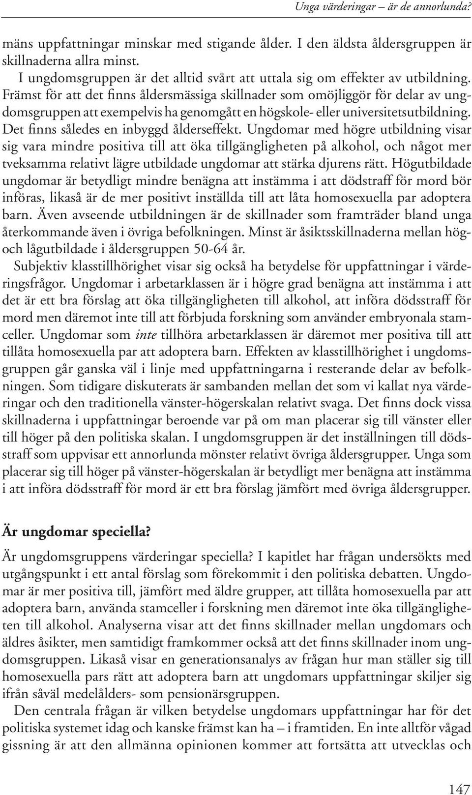 Främst för att det finns åldersmässiga skillnader som omöjliggör för delar av ungdomsgruppen att exempelvis ha genomgått en högskole- eller universitetsutbildning.