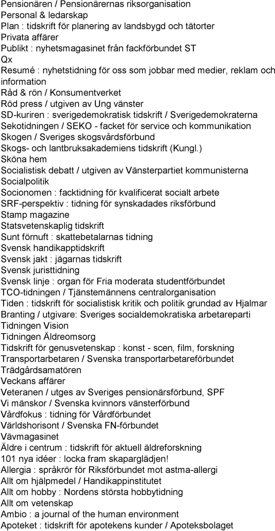 Sekotidningen / SEKO - facket för service och kommunikation Skogen / Sveriges skogsvårdsförbund Skogs- och lantbruksakademiens tidskrift (Kungl.