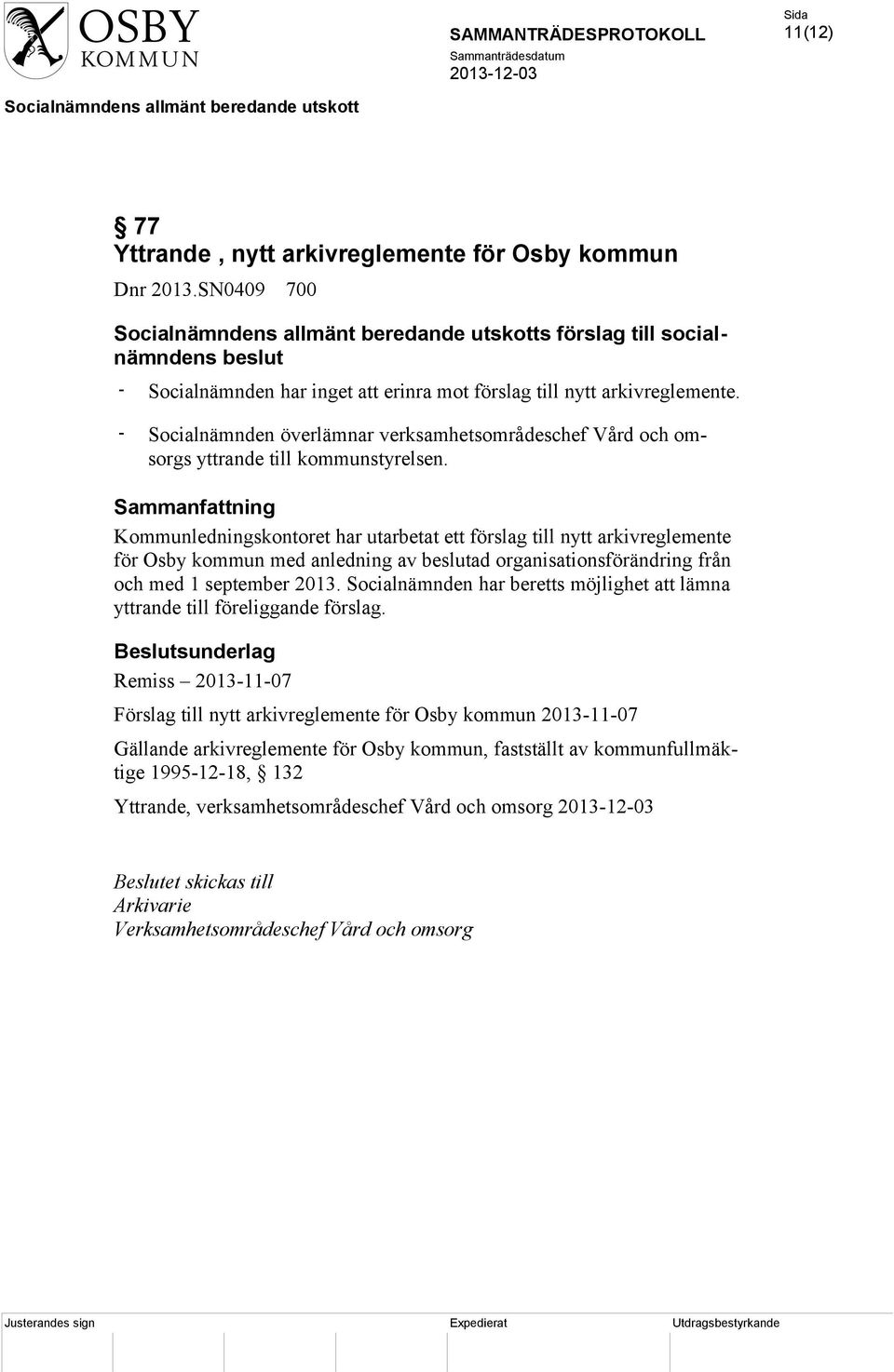 Sammanfattning Kommunledningskontoret har utarbetat ett förslag till nytt arkivreglemente för Osby kommun med anledning av beslutad organisationsförändring från och med 1 september 2013.