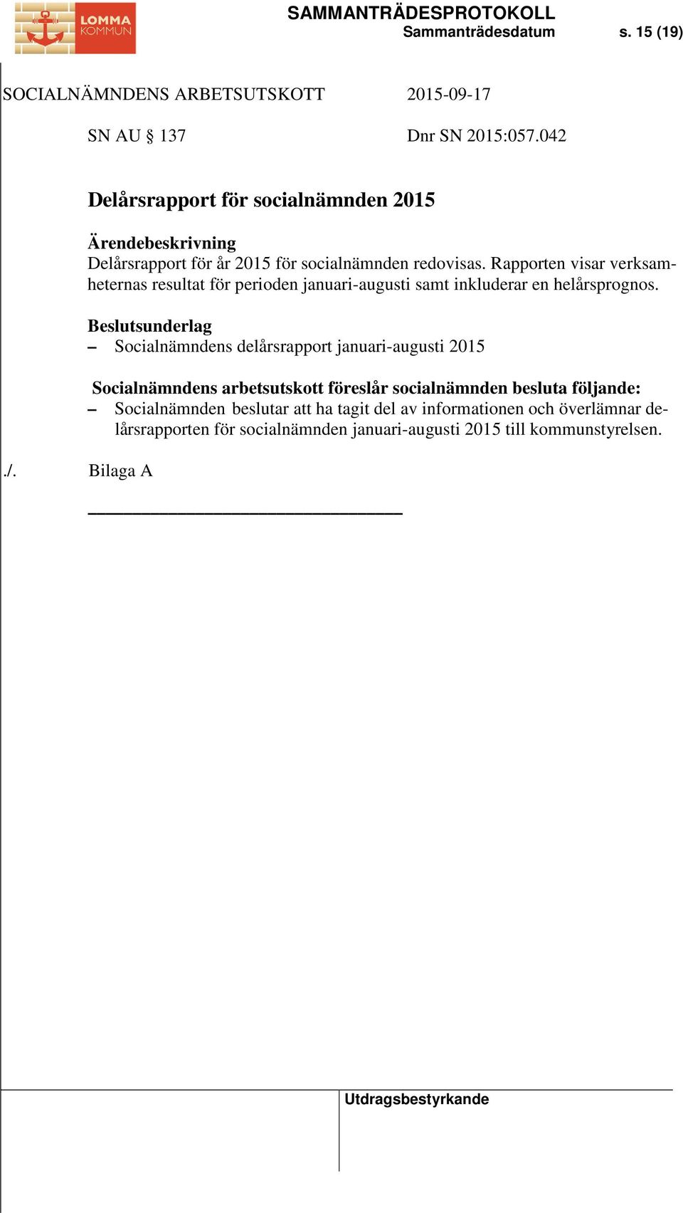 Rapporten visar verksamheternas resultat för perioden januari-augusti samt inkluderar en helårsprognos.