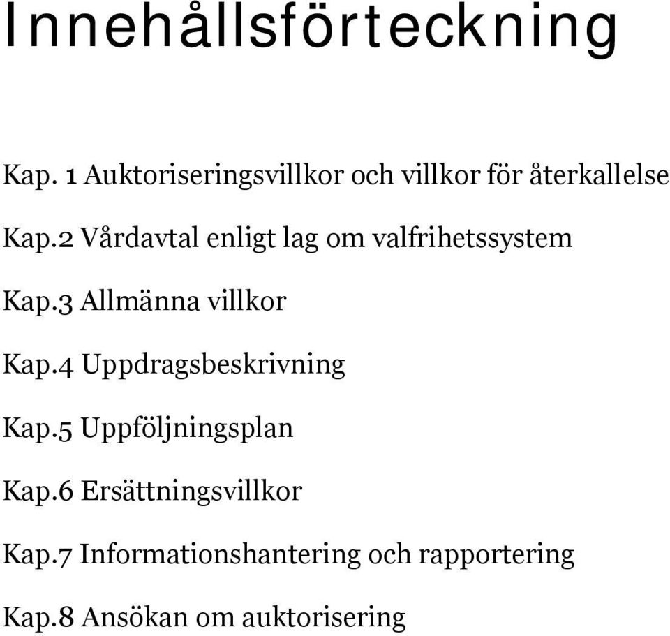 2 Vårdavtal enligt lag om valfrihetssystem Kap.3 Allmänna villkor Kap.