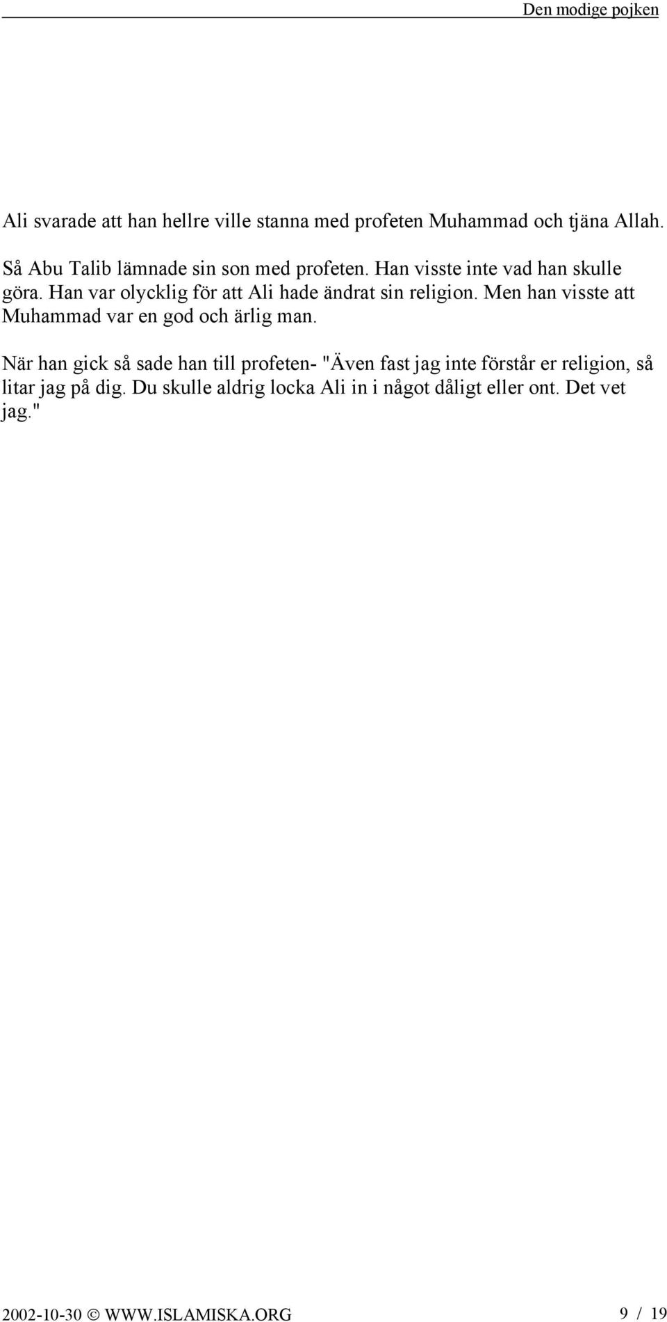 Han var olycklig för att Ali hade ändrat sin religion. Men han visste att Muhammad var en god och ärlig man.