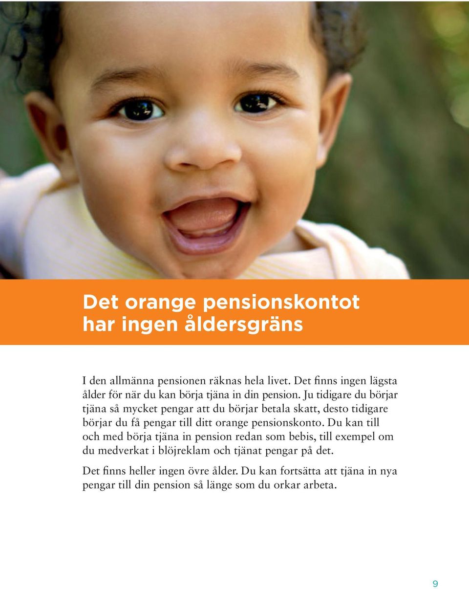 Ju tidigare du börjar tjäna så mycket pengar att du börjar betala skatt, desto tidigare börjar du få pengar till ditt orange pensionskonto.