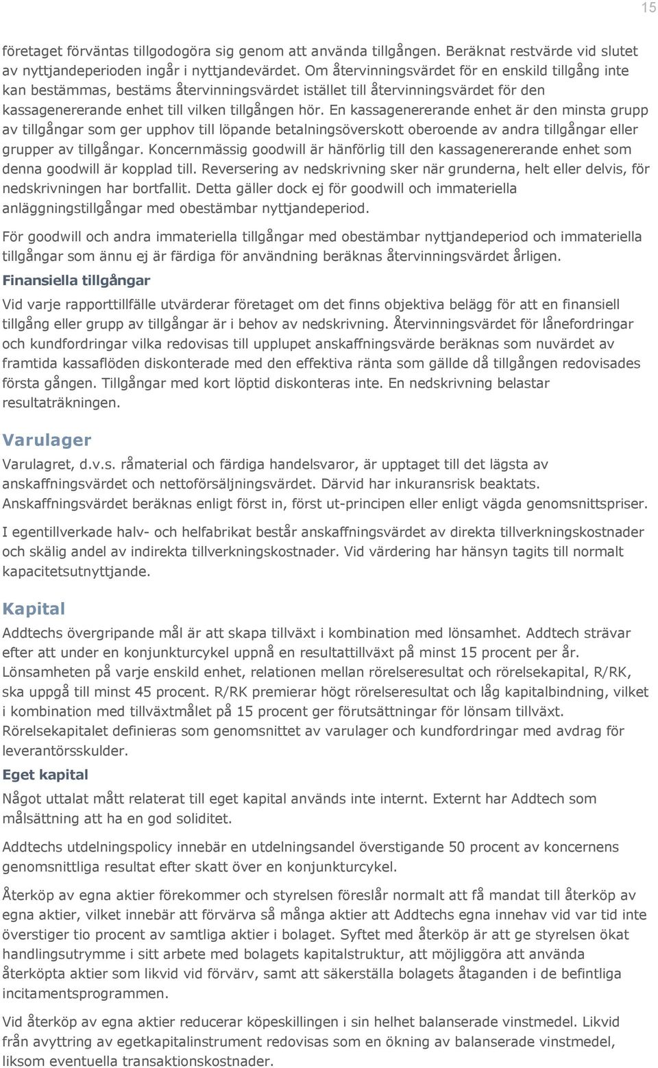 En kassagenererande enhet är den minsta grupp av tillgångar som ger upphov till löpande betalningsöverskott oberoende av andra tillgångar eller grupper av tillgångar.