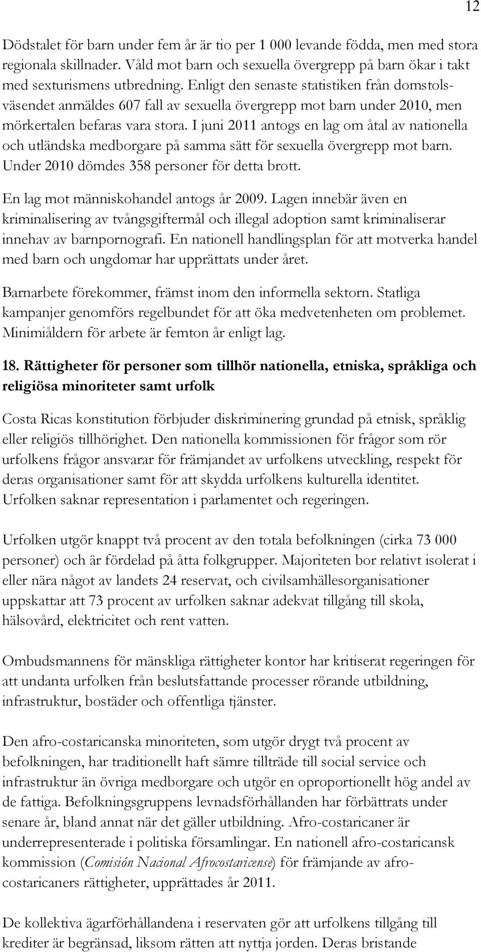 I juni 2011 antogs en lag om åtal av nationella och utländska medborgare på samma sätt för sexuella övergrepp mot barn. Under 2010 dömdes 358 personer för detta brott.