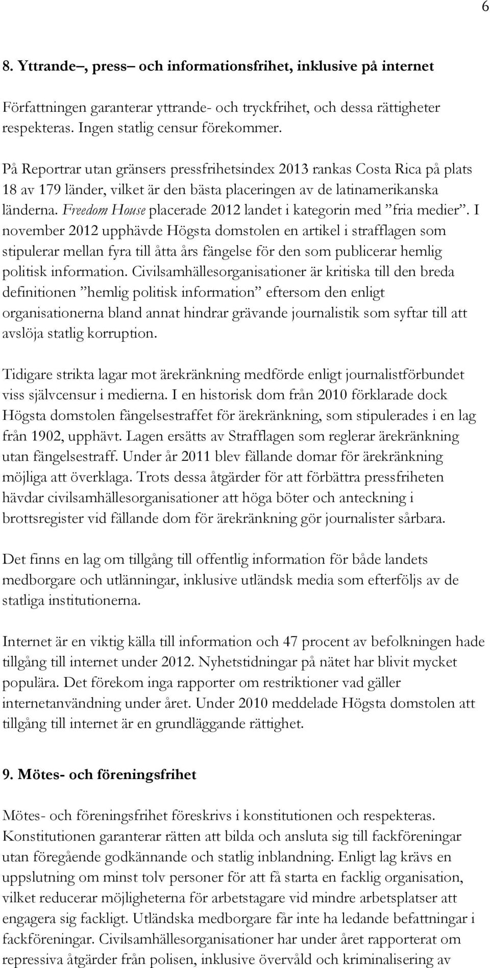 Freedom House placerade 2012 landet i kategorin med fria medier.