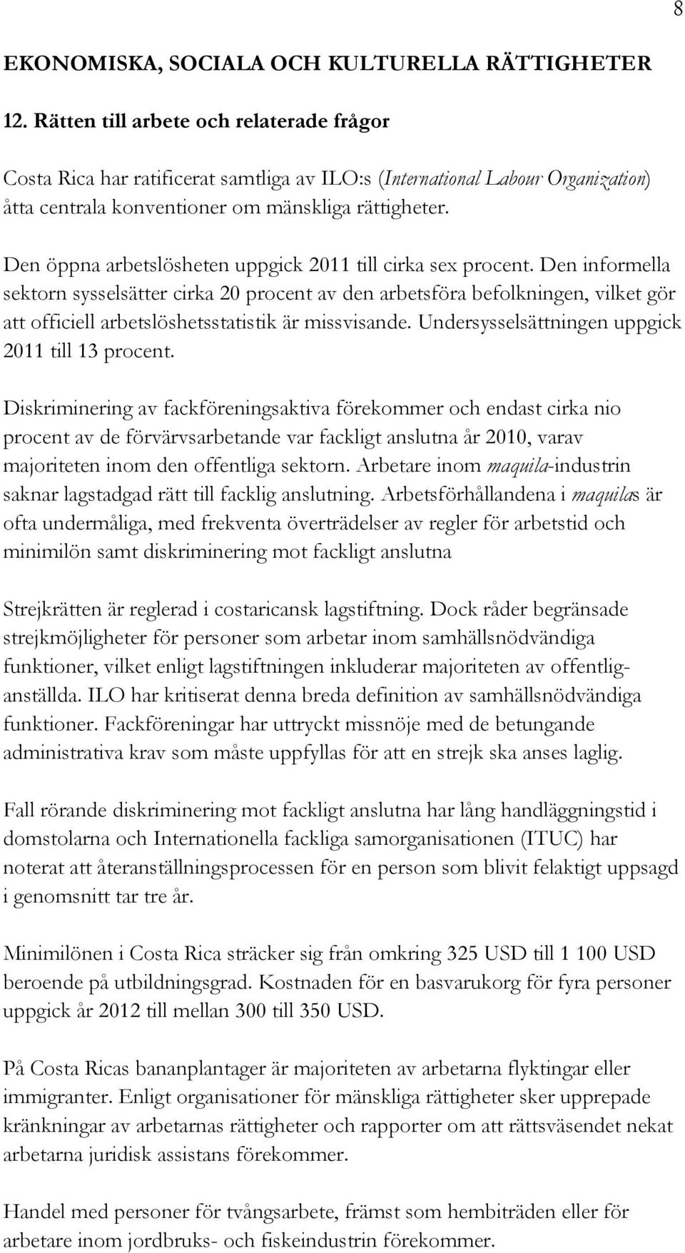 Den öppna arbetslösheten uppgick 2011 till cirka sex procent.
