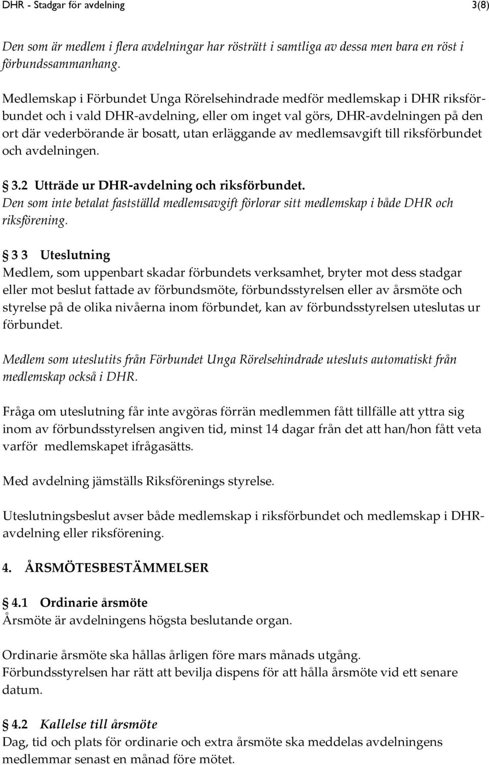 erläggande av medlemsavgift till riksförbundet och avdelningen. 3.2 Utträde ur DHR-avdelning och riksförbundet.