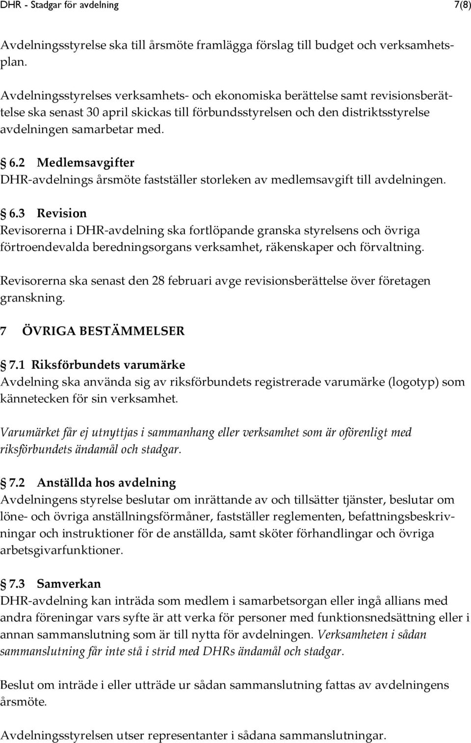 2 Medlemsavgifter DHR-avdelnings årsmöte fastställer storleken av medlemsavgift till avdelningen. 6.