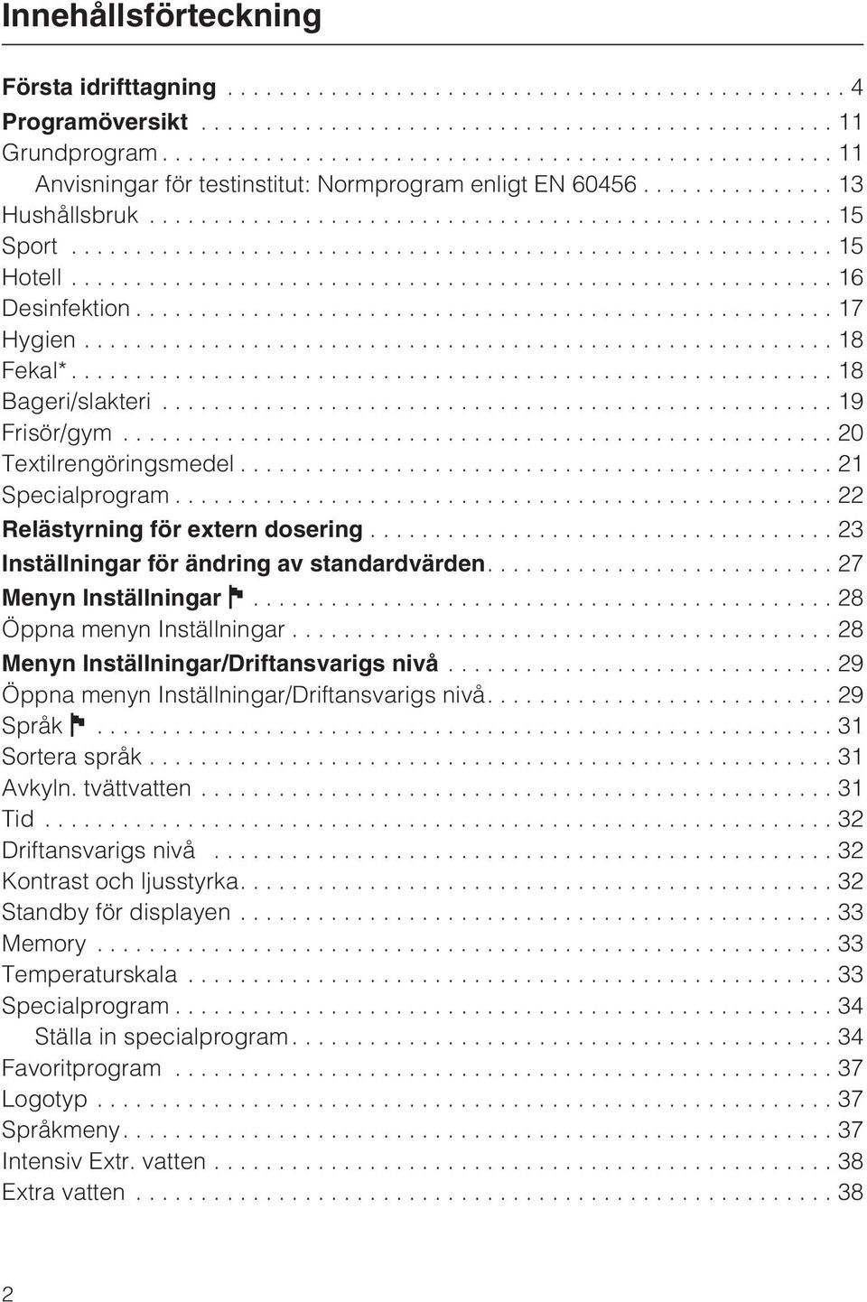 ..23 Inställningar för ändring av standardvärden....27 Menyn Inställningar J...28 Öppna menyn Inställningar...28 Menyn Inställningar/Driftansvarigs nivå.