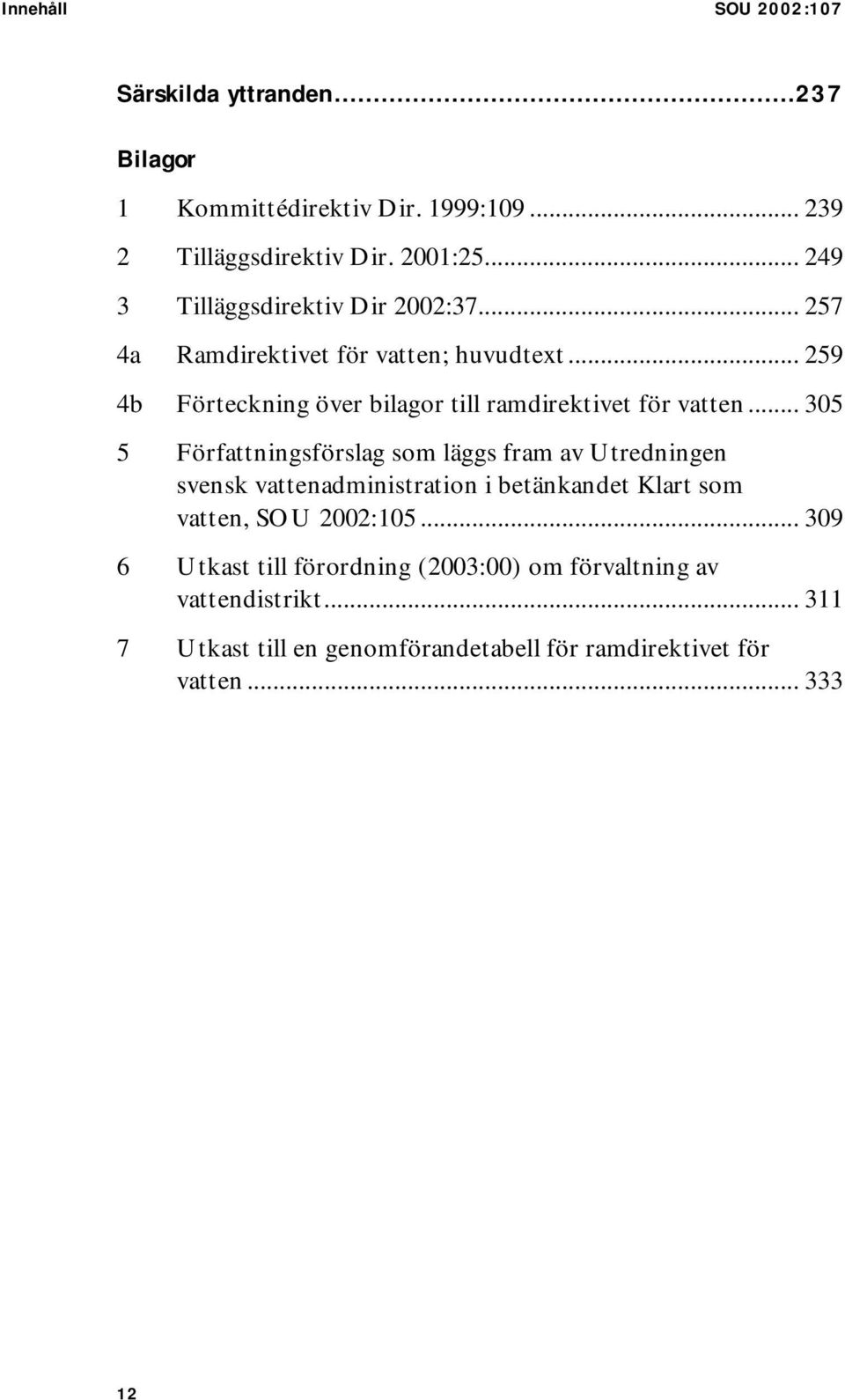 .. 259 4b Förteckning över bilagor till ramdirektivet för vatten.