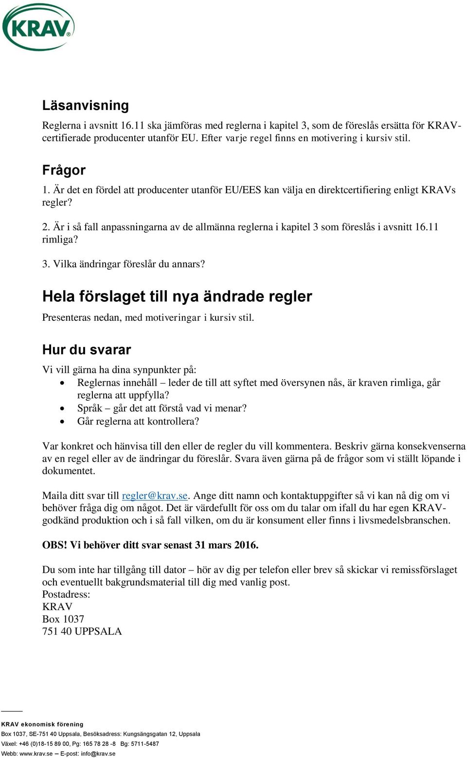 Är i så fall anpassningarna av de allmänna reglerna i kapitel 3 som föreslås i avsnitt 16.11 rimliga? 3. Vilka ändringar föreslår du annars?