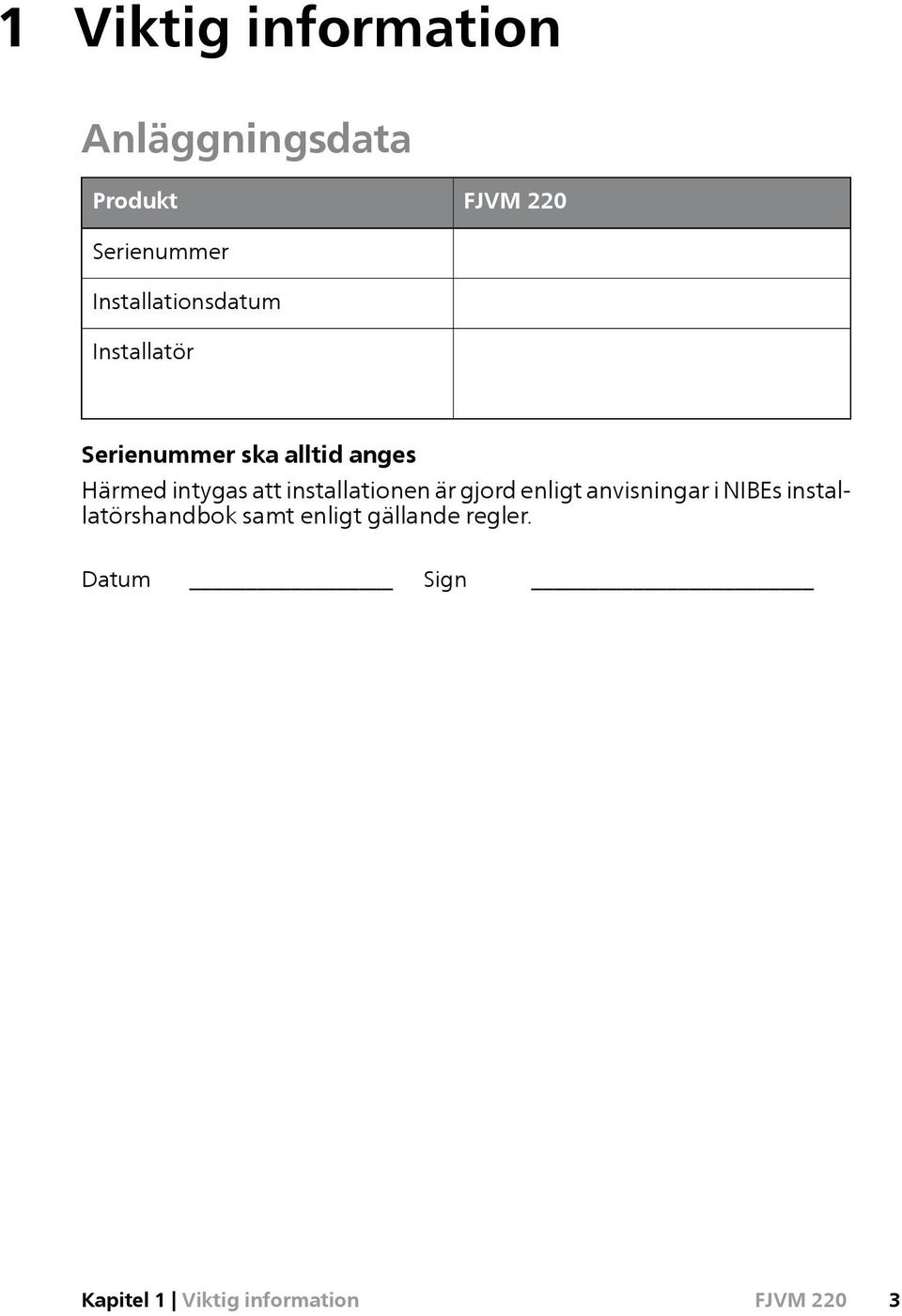 intygas att installationen är gjord enligt anvisningar i NIBEs